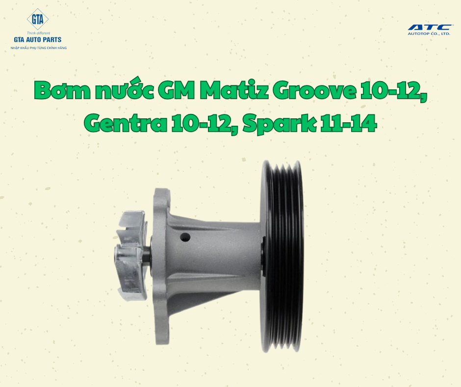 Bơm nước GM Matiz Groove 10-12, Gentra 10-12, Spark 11-14(AutoTop)