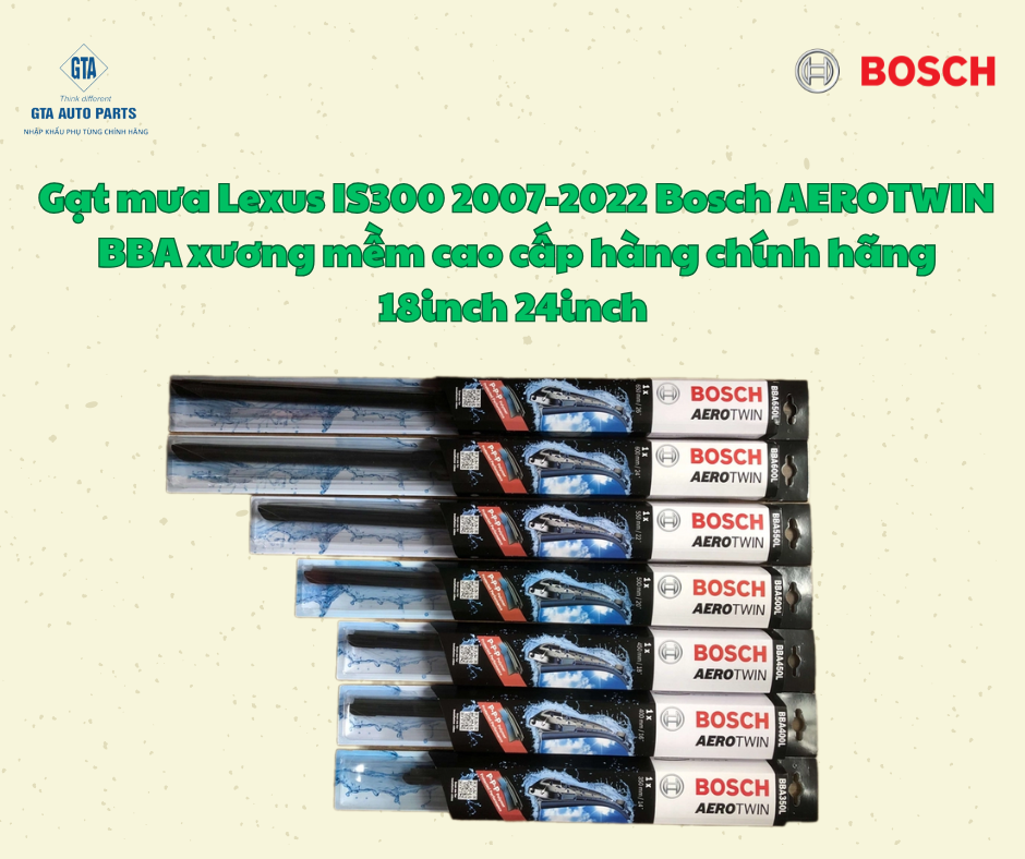 Gạt mưa Lexus IS300 2007-2022 Bosch AEROTWIN BBA xương mềm cao cấp hàng chính hãng 18inch 24inch 