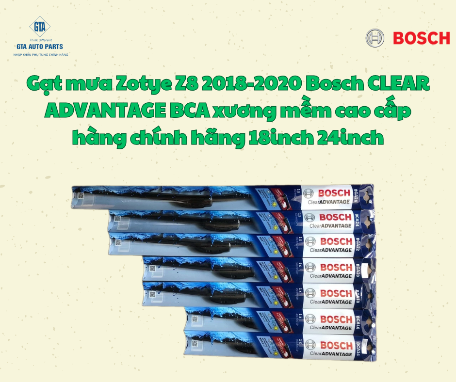 Gạt mưa Zotye Z8 2018-2020 Bosch CLEAR ADVANTAGE BCA xương mềm cao cấp hàng chính hãng 18inch 24inch