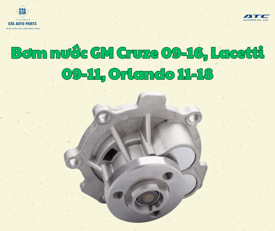 Bơm nước GM Cruze 09-16, Lacetti 09-11, Orlando 11-18(AutoTop)