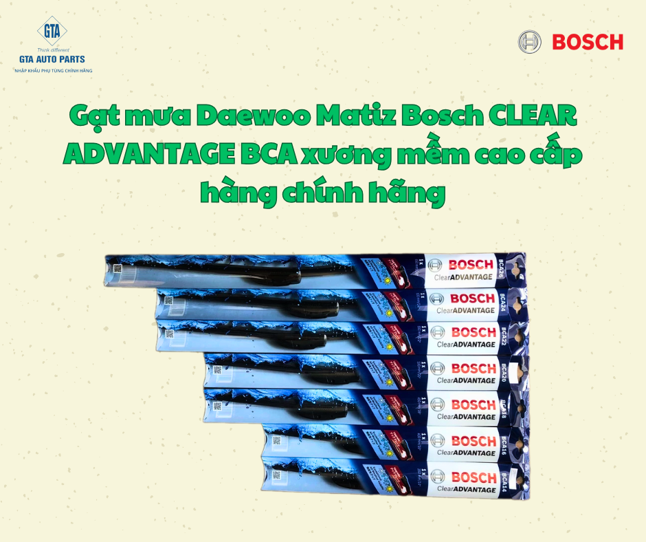 Gạt mưa Daewoo Matiz Bosch CLEAR ADVANTAGE BCA xương mềm cao cấp hàng chính hãng