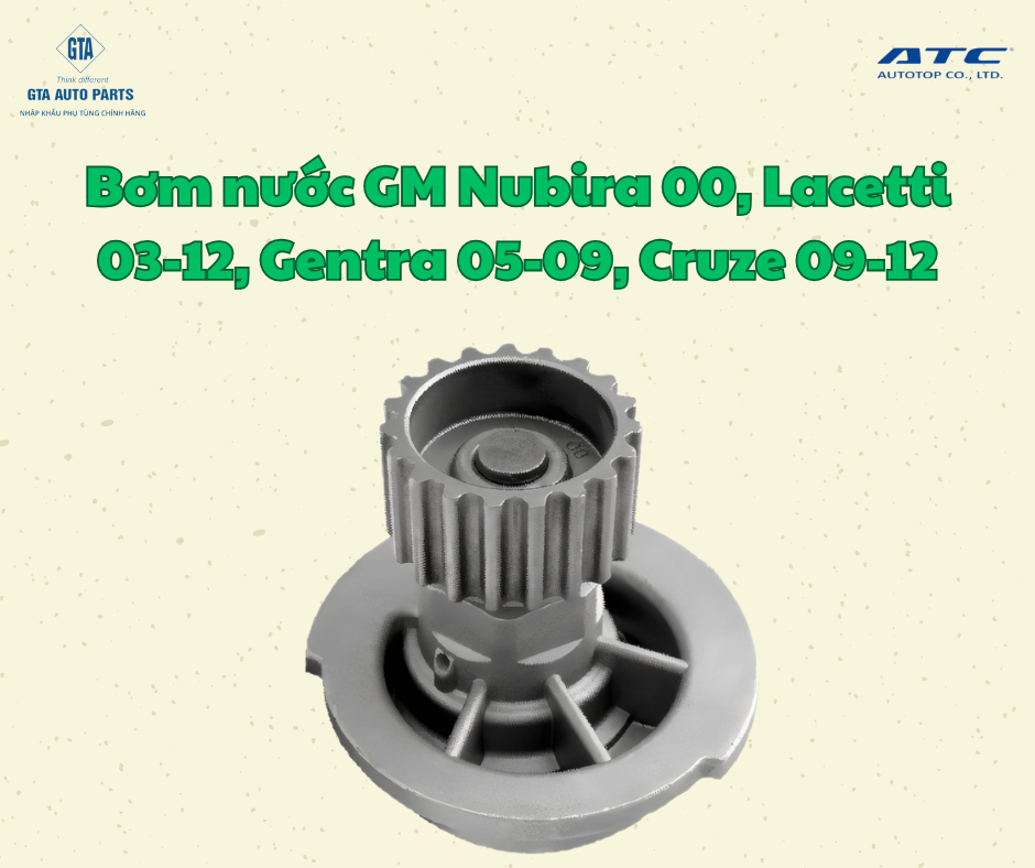 Bơm nước GM Nubira 00, Lacetti 03-12, Gentra 05-09, Cruze 09-12(AutoTop)