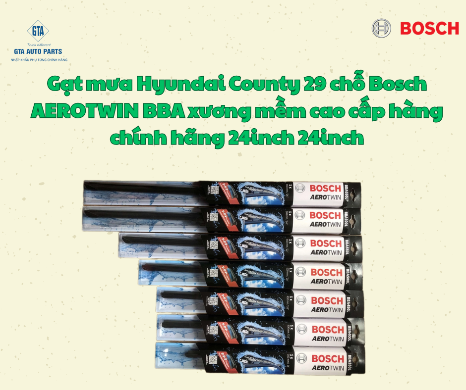 Gạt mưa Hyundai County 29 chỗ Bosch AEROTWIN BBA xương mềm cao cấp hàng chính hãng 24inch 24inch