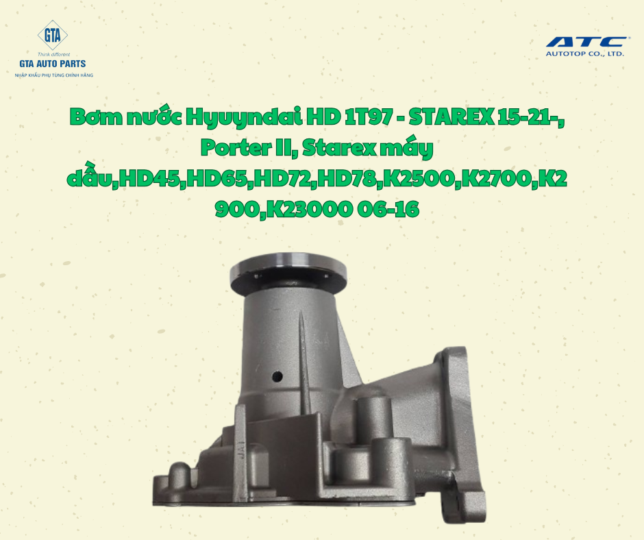 Bơm nước Hyuyndai HD 1T97 - STAREX 15-21-, Porter II, Starex máy dầu,HD45,HD65,HD72,HD78,K2500,K2700,K2900,K23000 06-16(AutoTop)